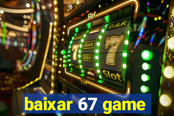 baixar 67 game